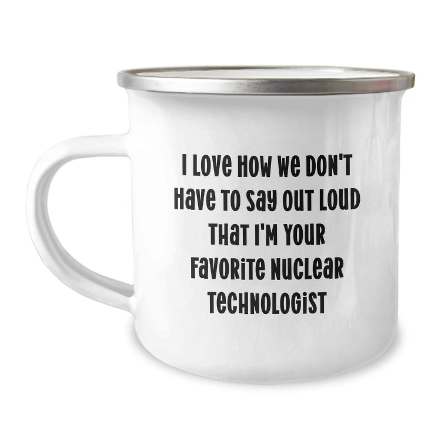 Nuclear Technologist Gifts, Funny Quote Camping Mug, Gifts from Friends for Nuclear Tech Graduation, 12 oz Stainless Steel Enamel Mug - Image 1