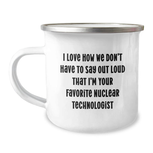 Nuclear Technologist Gifts, Funny Quote Camping Mug, Gifts from Friends for Nuclear Tech Graduation, 12 oz Stainless Steel Enamel Mug - Image 1