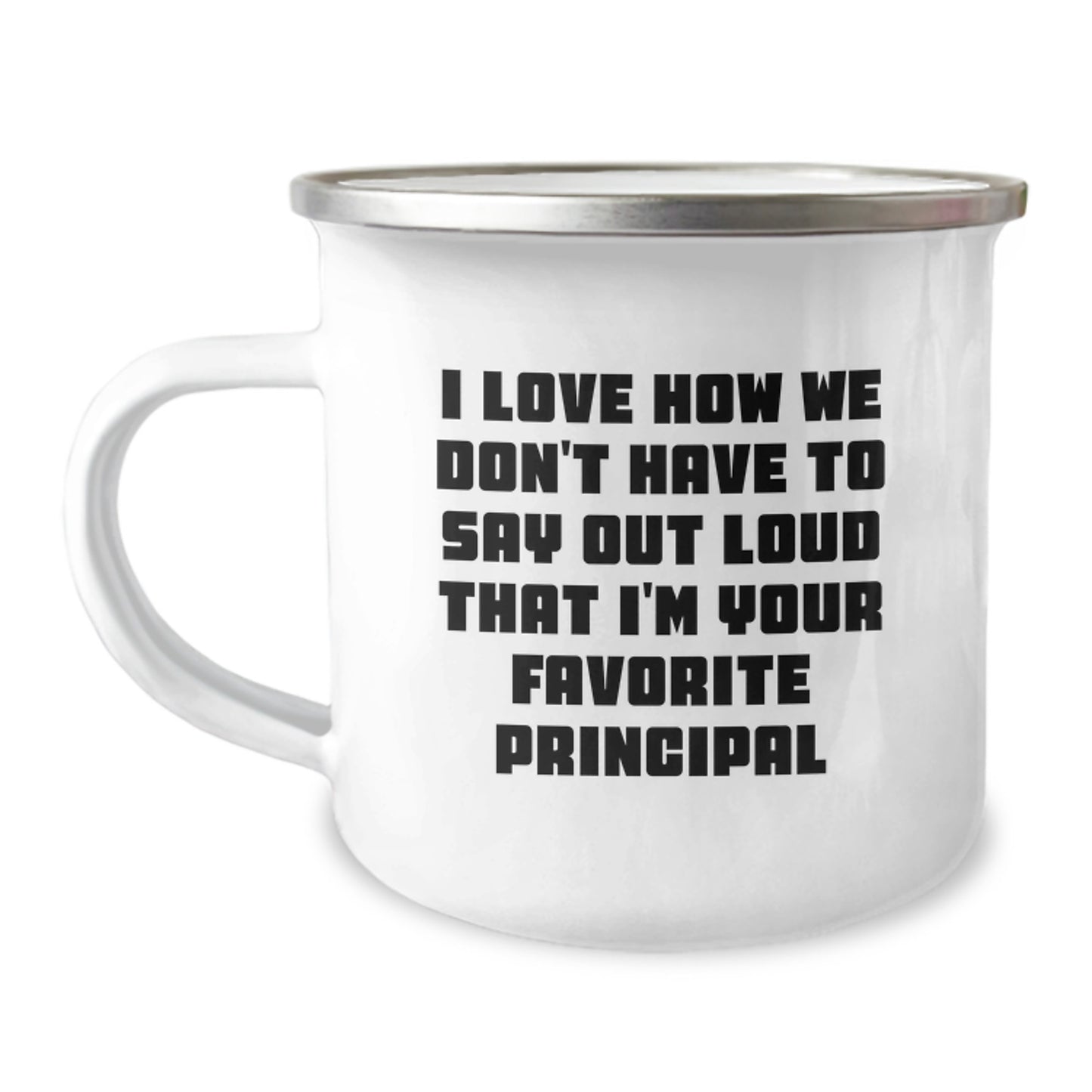 Funny Principal Gifts from Men to Favorite Educators - I Love How We Don't Have To Say Out Loud That I'm Your Favorite Principal on Camping Mug for Graduation - Image 1