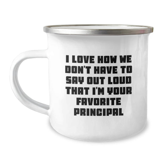 Funny Principal Gifts from Men to Favorite Educators - I Love How We Don't Have To Say Out Loud That I'm Your Favorite Principal on Camping Mug for Graduation - Image 1