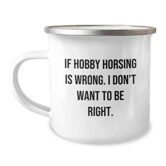Funny Hobby Horsing Gifts from Friends for Birthday - 'If Hobby Horsing Is Wrong. I Don't Want To Be Right.' Quote Camping Mug - Image 1