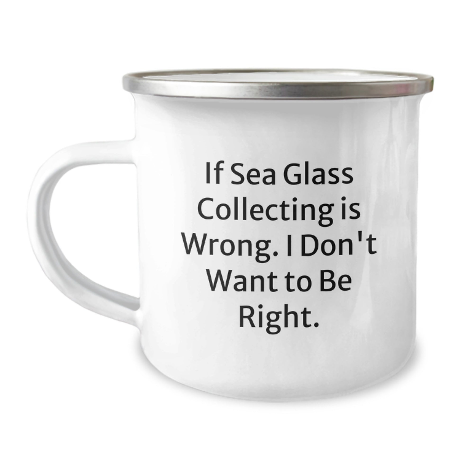 Sea Glass Collecting Fun Gifts from Friends for Birthday, Camping Mug with Quote 'If Sea Glass Collecting Is Wrong. I Don't Want To Be Right.' - Image 1