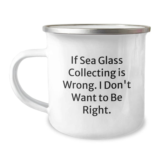 Sea Glass Collecting Fun Gifts from Friends for Birthday, Camping Mug with Quote 'If Sea Glass Collecting Is Wrong. I Don't Want To Be Right.' - Image 1