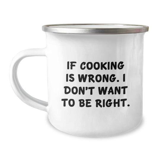 Funny Cooking Quote Gifts for Men - If Cooking is Wrong, I Don't Want to Be Right - Camping Mug, Birthday Presents from Friends - Image 1