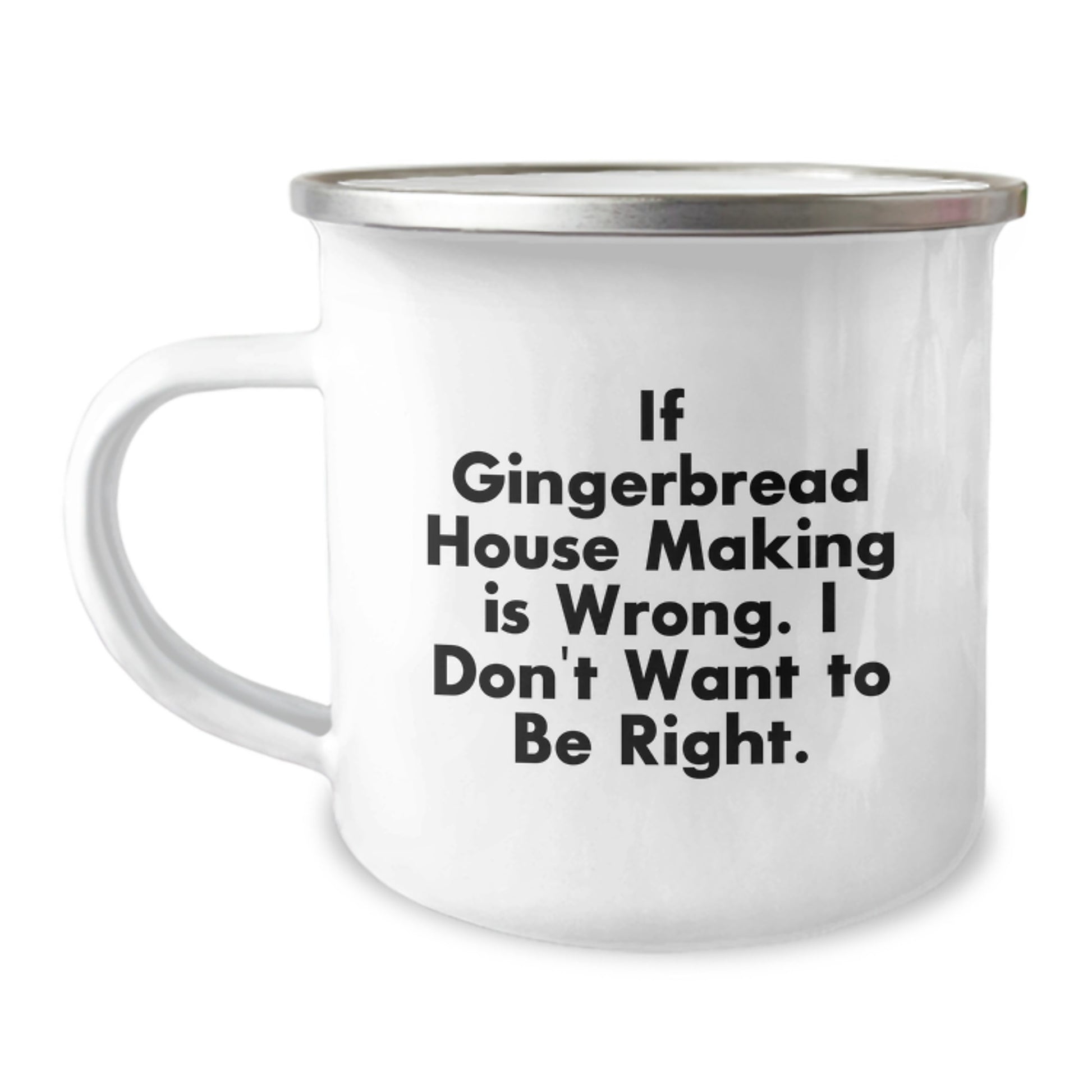 Gingerbread House Making Gifts from Friends for Birthday, Camping Mug with Funny Quote 'If Gingerbread House Making Is Wrong. I Don't Want To Be Right.' - Image 1