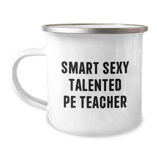 Funny PE Teacher Gifts - Smart Sexy Talented PE Teacher Quote on Camping Mug, Gifts from Friends for PE Teacher Birthday - Image 1