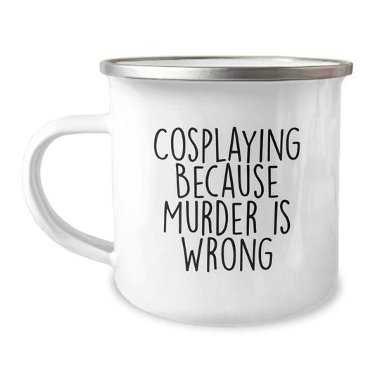 Cosplaying Gifts for Friends from Men - 'Cosplaying Because Murder Is Wrong' Funny Camping Mug for Birthday, Stainless Steel with Enamel Finish - Image 1