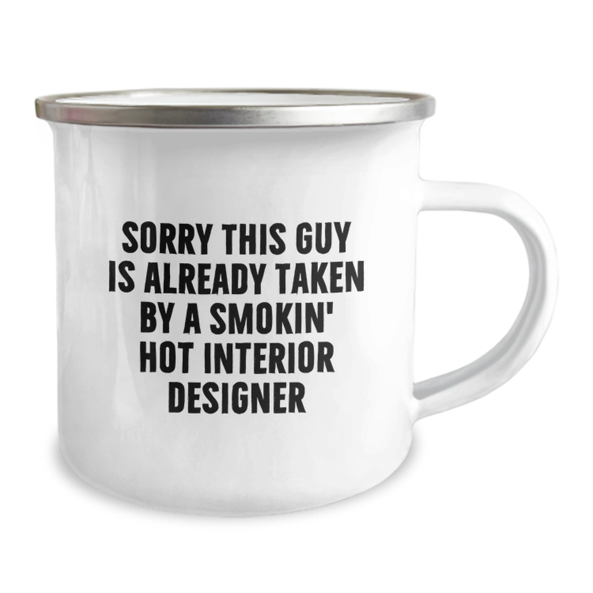 Funny Interior Designer Gifts from Friends for Birthday - Sorry This Guy Is Already Taken By A Smokin' Hot Interior Designer, Camping Mug with Enamel Finish - Image 2