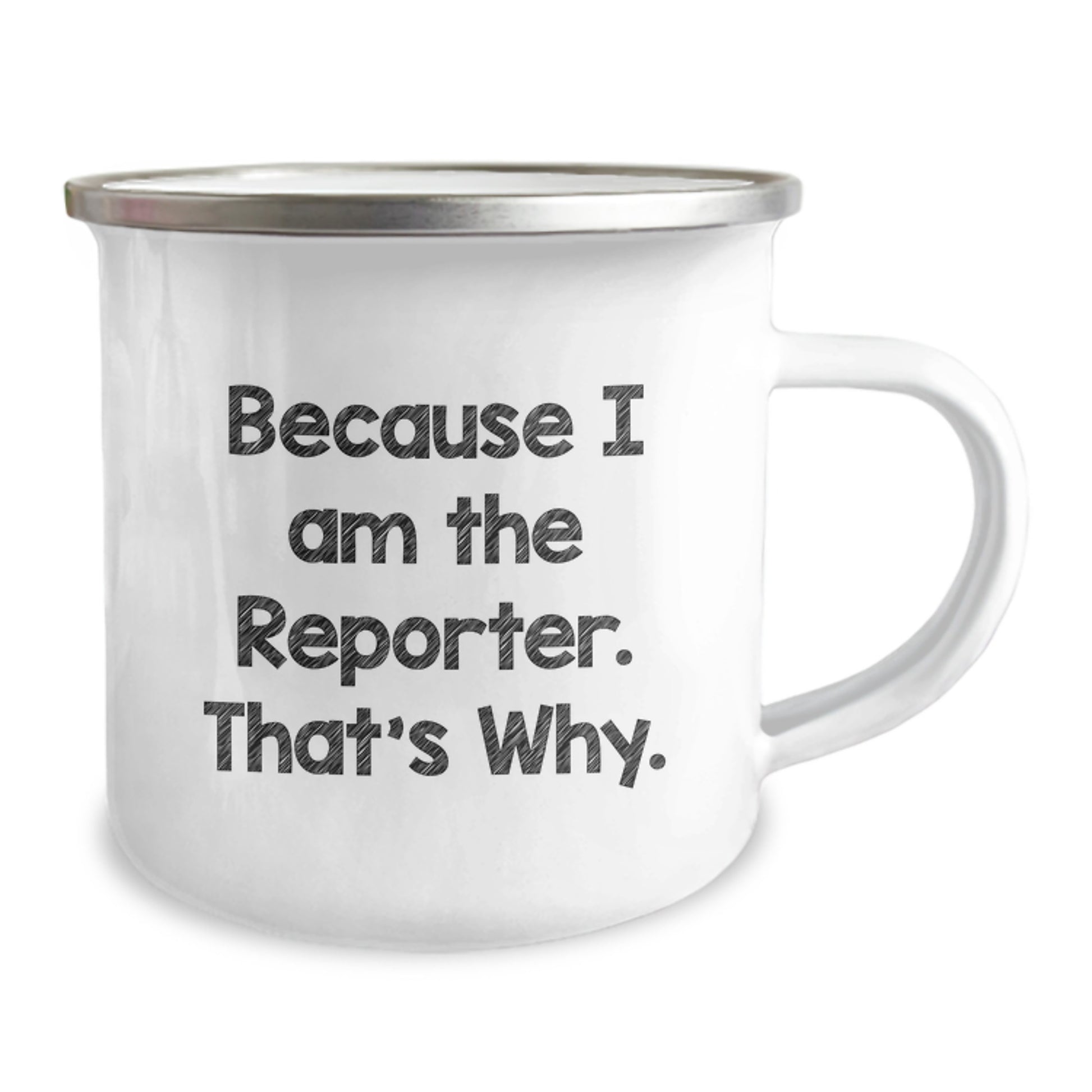 Reporter's Funny Camping Mug, Gifts from Friends to Reporter, 12 oz Stainless Steel with Enamel Finish, Unique Graduation Gifts Because I Am The Reporter. That's Why. - Image 2