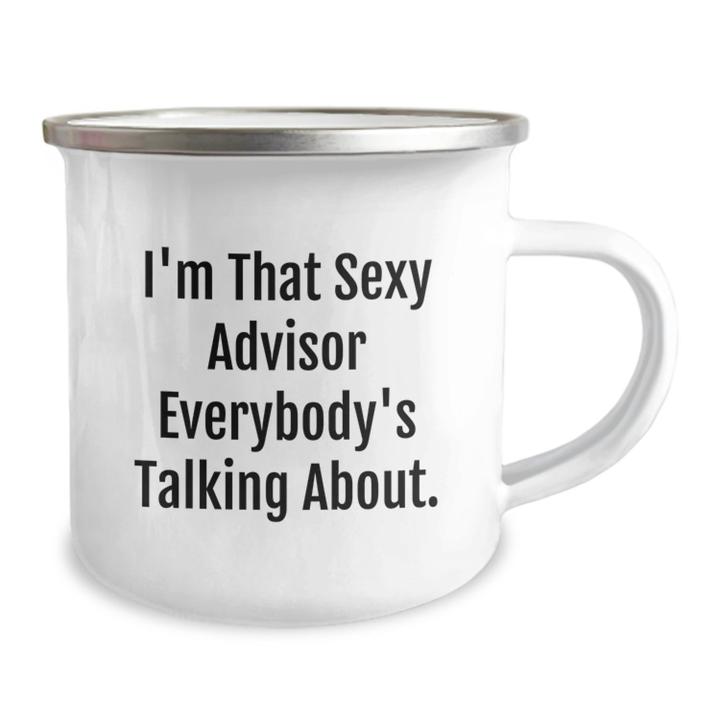 Funny Advisor Gifts from Friends to Graduation Celebrations - I'm That Sexy Advisor Everybody's Talking About. - 12 oz Stainless Steel Camping Mug - Image 2