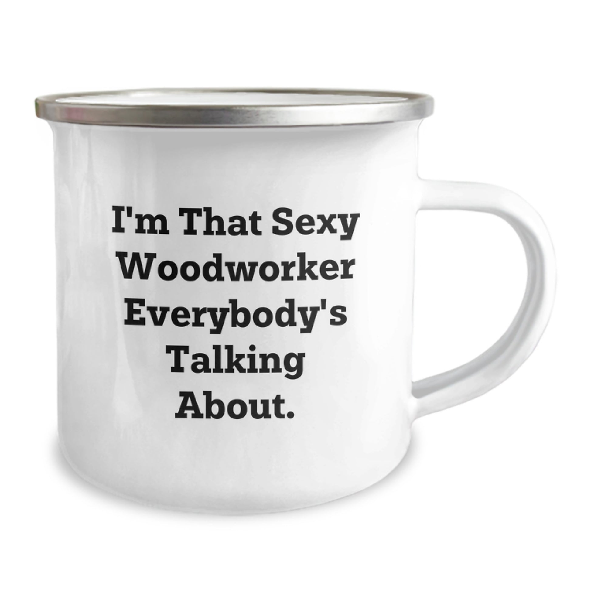 Funny Woodworker Gifts from Family to Friends - I'm That Sexy Woodworker Everybody's Talking About. - Camping Mug for Graduation - Image 2