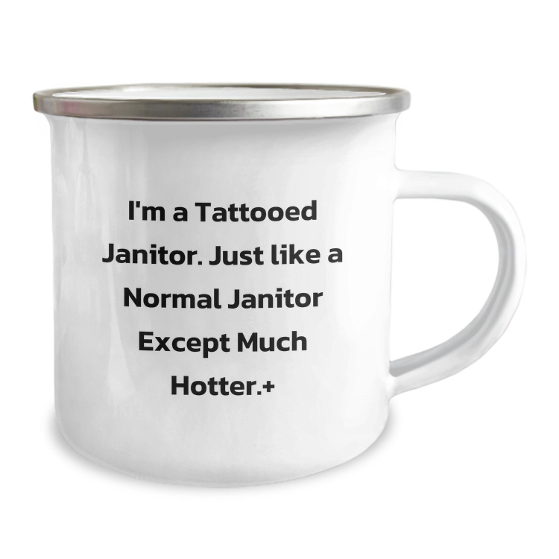Funny Janitor Gifts from Men - I'm A Tattooed Janitor. Just Like A Normal Janitor Except Much Hotter., Unique Camping Mug for Graduation, Enamel Finish, 12 oz Capacity - Image 2