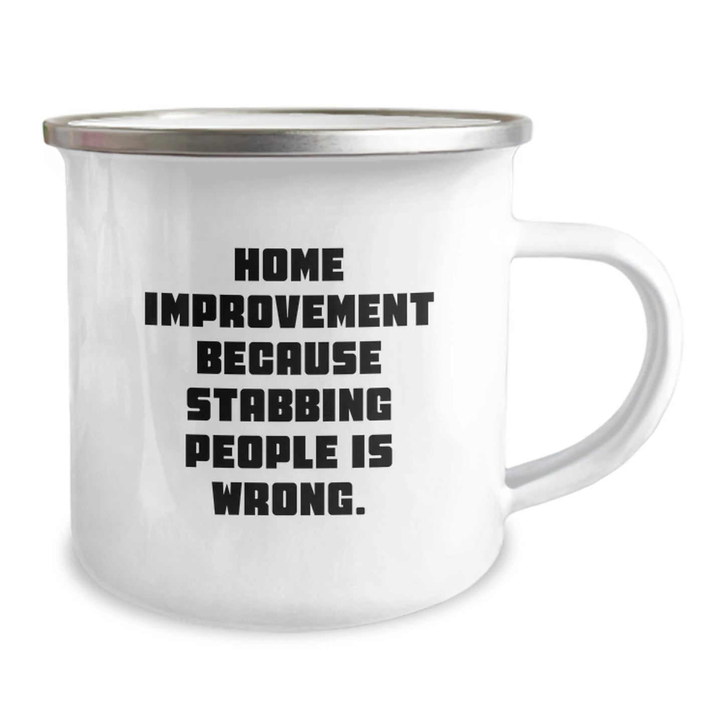 Home Improvement Fun Gifts from Friends and Family for Graduation - 'Home Improvement Because Stabbing People Is Wrong.' Funny Camping Mug, 12 oz Stainless Steel with Enamel Finish - Image 2