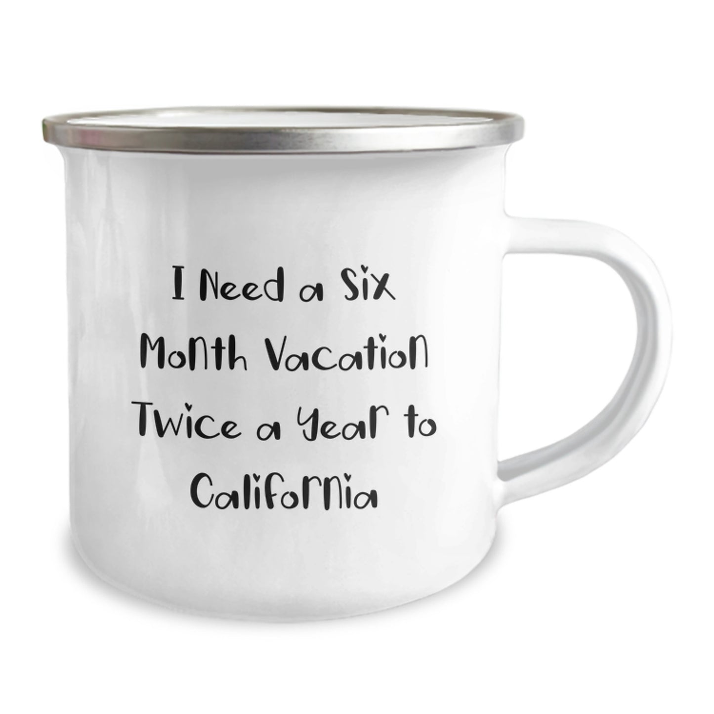 California Dreams Gifts from Friends to California Lovers, Camping Mug for Graduation, I Need A Six Month Vacation Twice A Year To California Funny Quote - Image 2