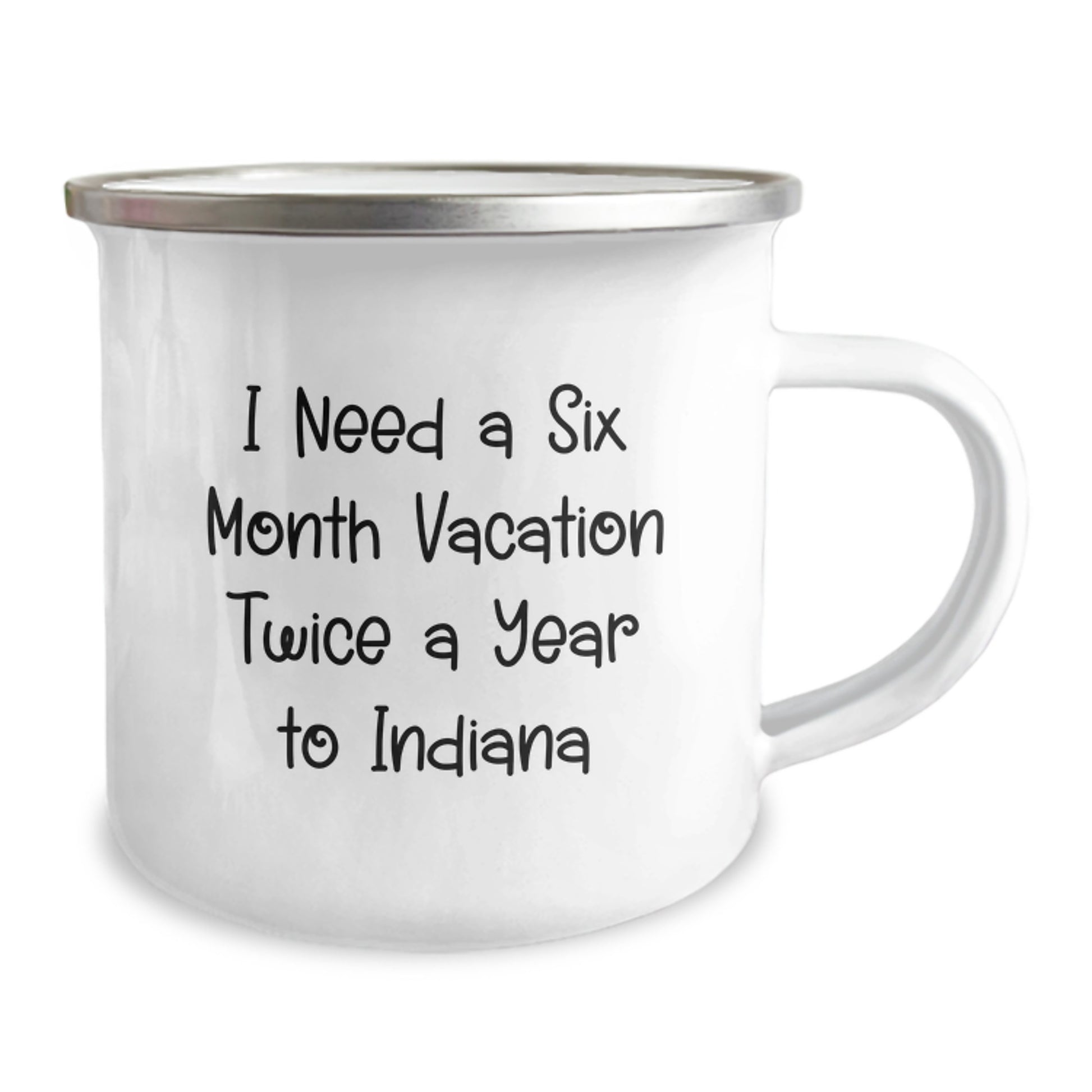 Indiana Camping Mug for Friends Gifts from Indiana, Funny Quote 'I Need A Six Month Vacation Twice A Year To Indiana', 12 oz Stainless Steel with Enamel Finish - Image 2