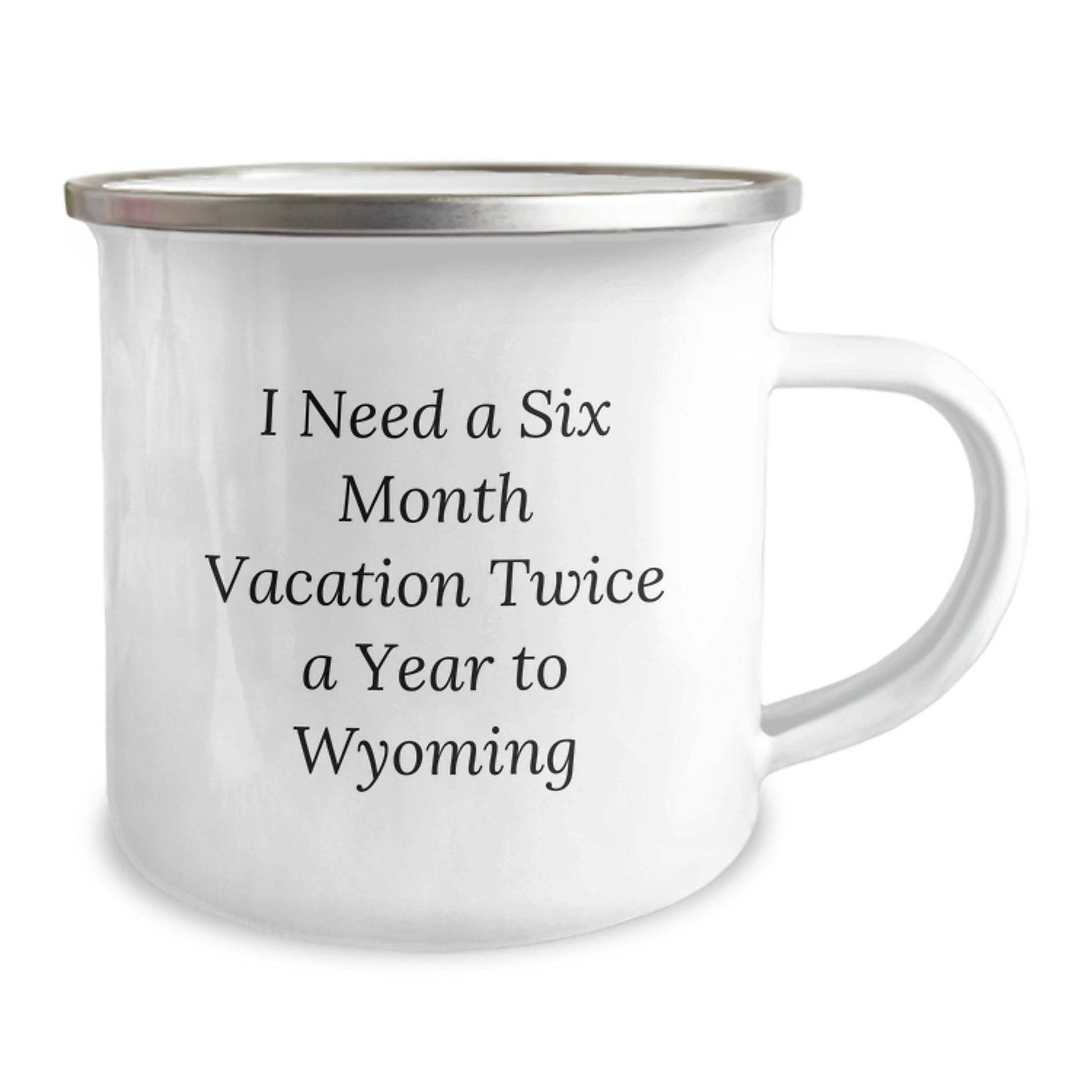 Gifts from Friends to Wyoming Lovers - I Need A Six Month Vacation Twice A Year To Wyoming Camping Mug, Birthday Unique Gifts for Men or Women - Image 2