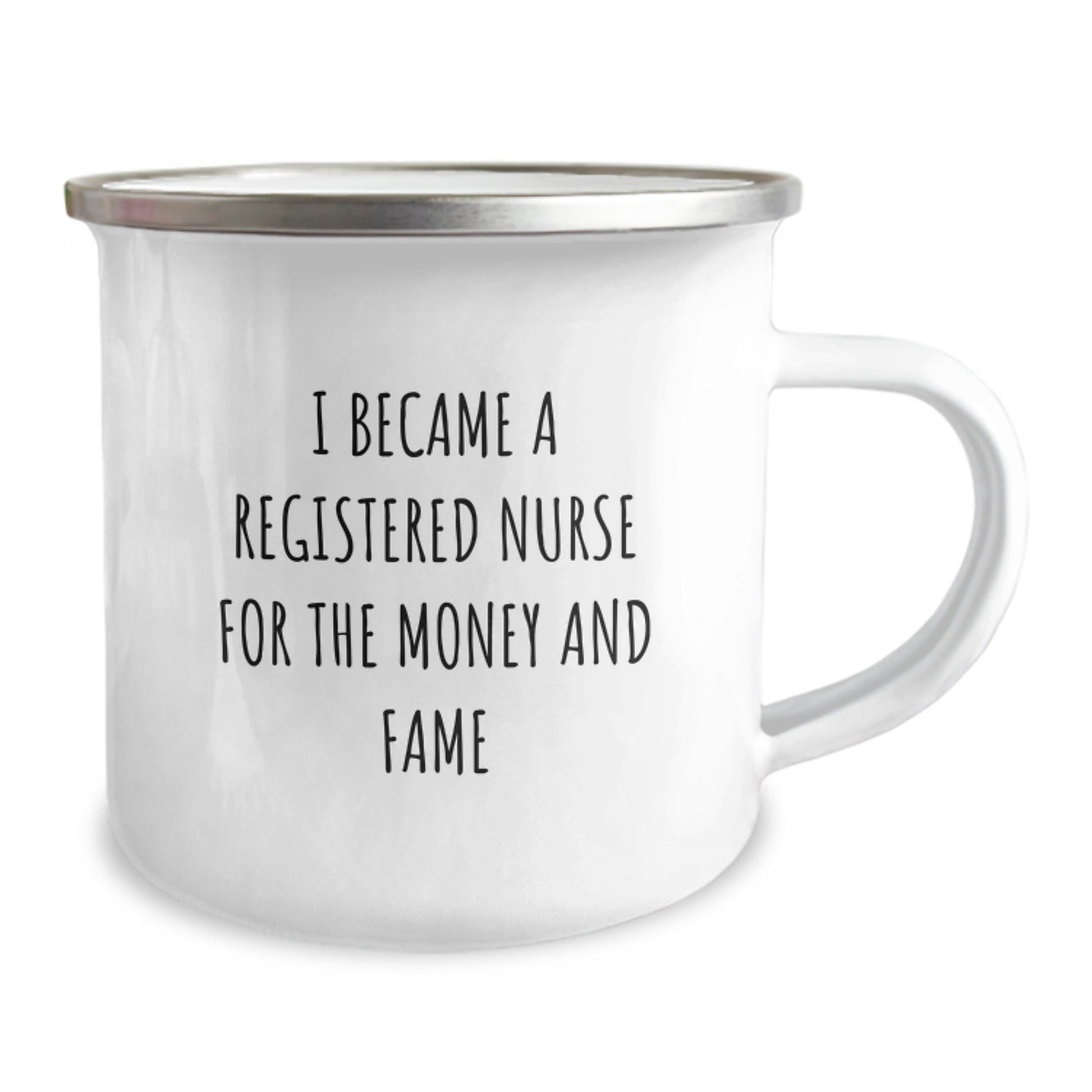 Funny Registered Nurse Gifts For Men From Coworkers - I Became A Registered Nurse For The Money And Fame Quote Camping Mug, 12 Oz Stainless Steel Enamel Finish - Image 2