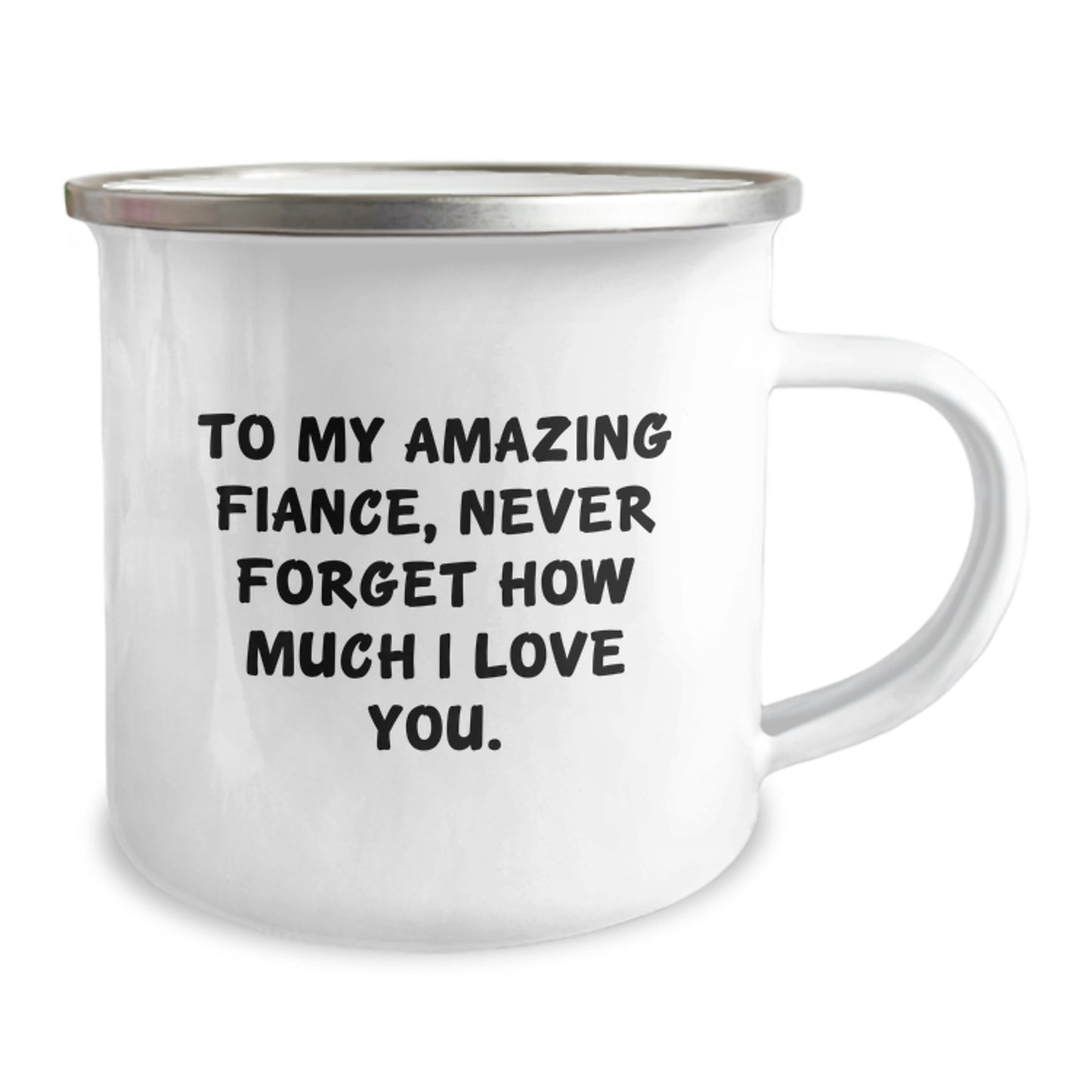 Memorable Gifts from Men to Fiance - To My Amazing Fiance, Never Forget How Much I Love You. - Camping Mug for Graduation - Image 2