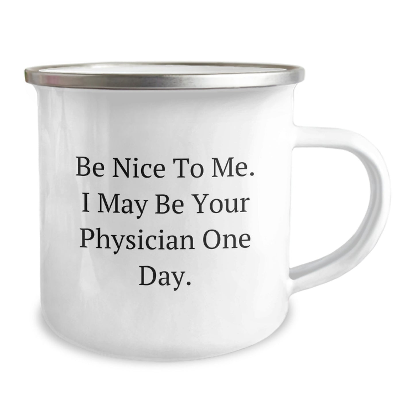 Funny Physician Gifts from Friends, Be Nice To Me. I May Be Your Doctor One Day. for Birthday, Unique Camping Mug - Image 2