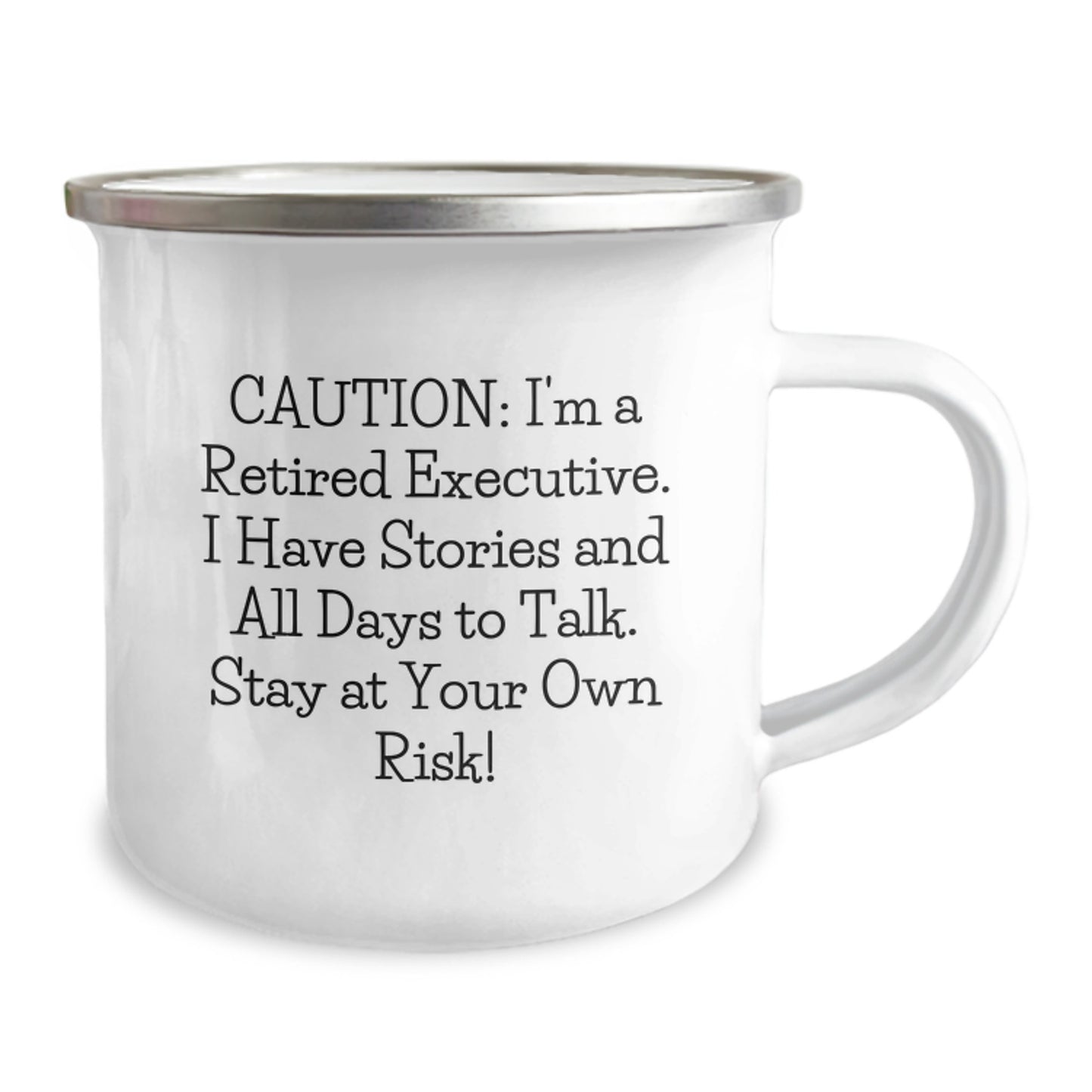Funny Executive Gifts from Friends on Birthday - 'Caution: I'm A Retired Executive. I Have Stories And All Days To Talk. Stay At Your Own Risk!' Quote - 12 oz Camping Mug - Image 2