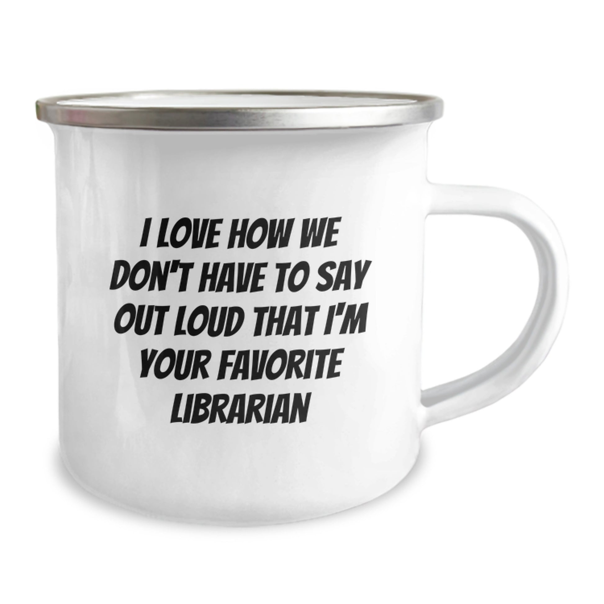 Funny Librarian Gift, I Love How We Don't Have To Say Out Loud That I'm Your Favorite Librarian, Camping Mug for Librarians, Graduation Unique Gifts from Friends and Family - Image 2