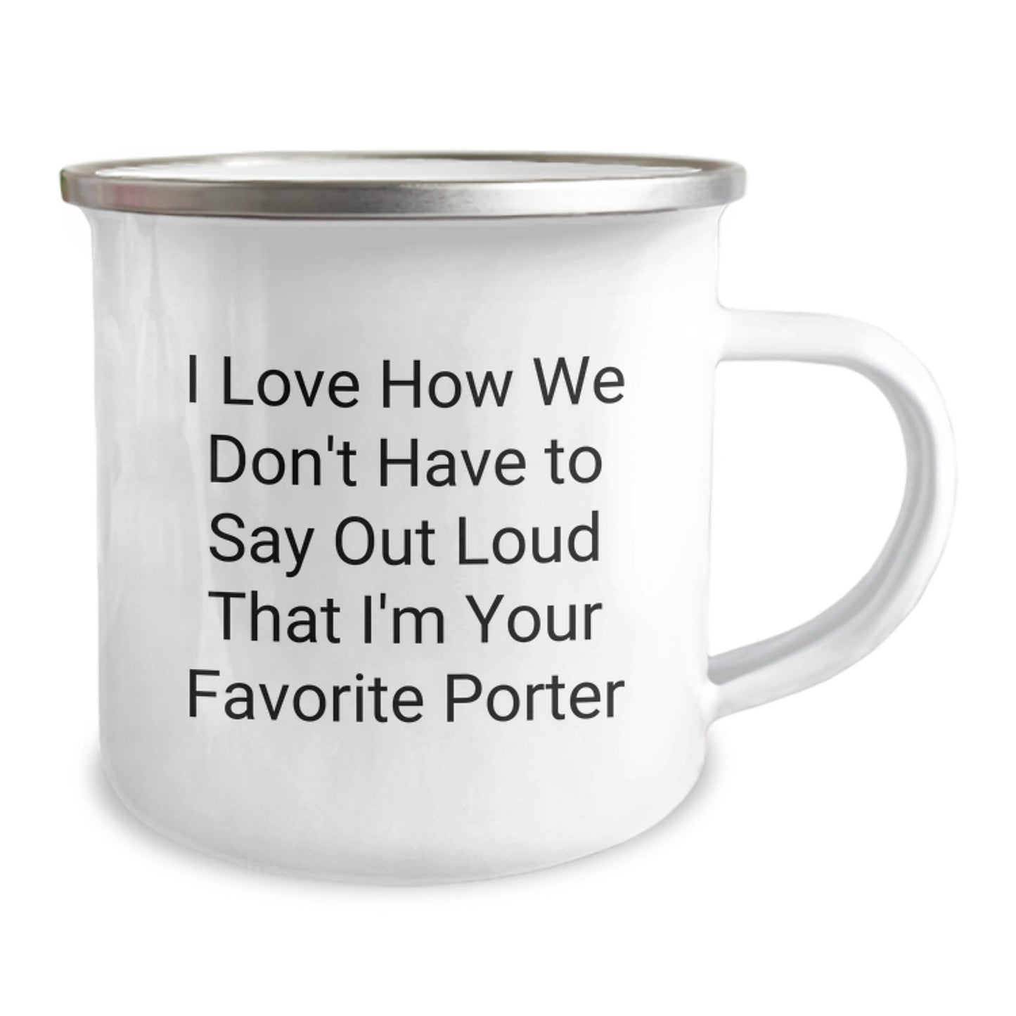 Funny Porter Gifts for Graduation - I Love How We Don't Have To Say Out Loud That I'm Your Favorite Porter, Camping Mug for Men or Women from Friends, Family, Coworkers - Image 1