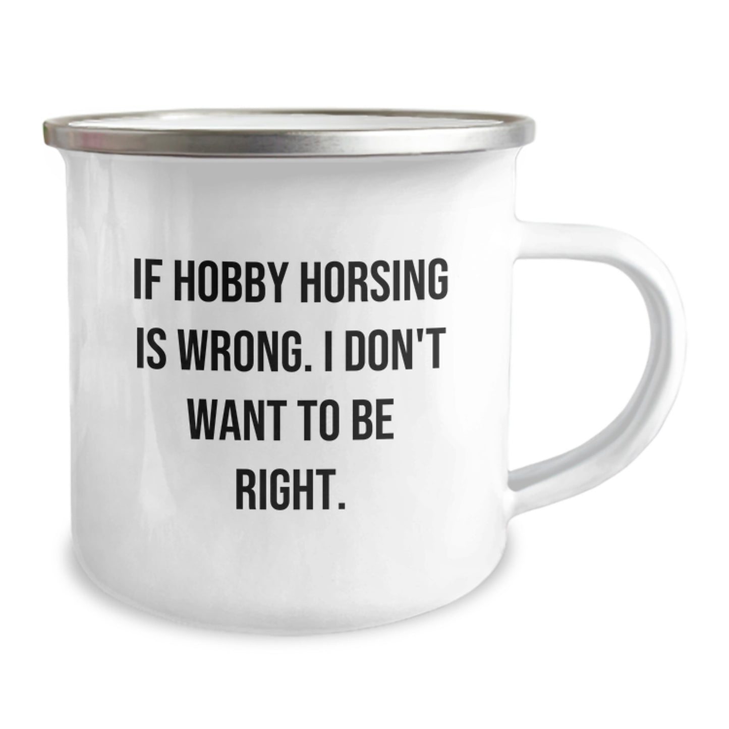 Funny Hobby Horsing Gifts from Friends for Birthday - 'If Hobby Horsing Is Wrong. I Don't Want To Be Right.' Quote Camping Mug - Image 2