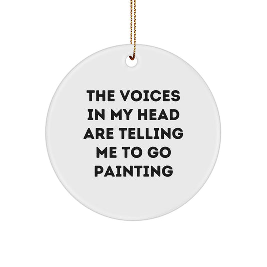 Funny Painting Gifts from Friends to Family - Circle Ornament with 'The Voices In My Head Are Telling Me To Go Painting' Quote, Unique Christmas Decorations - Image 1