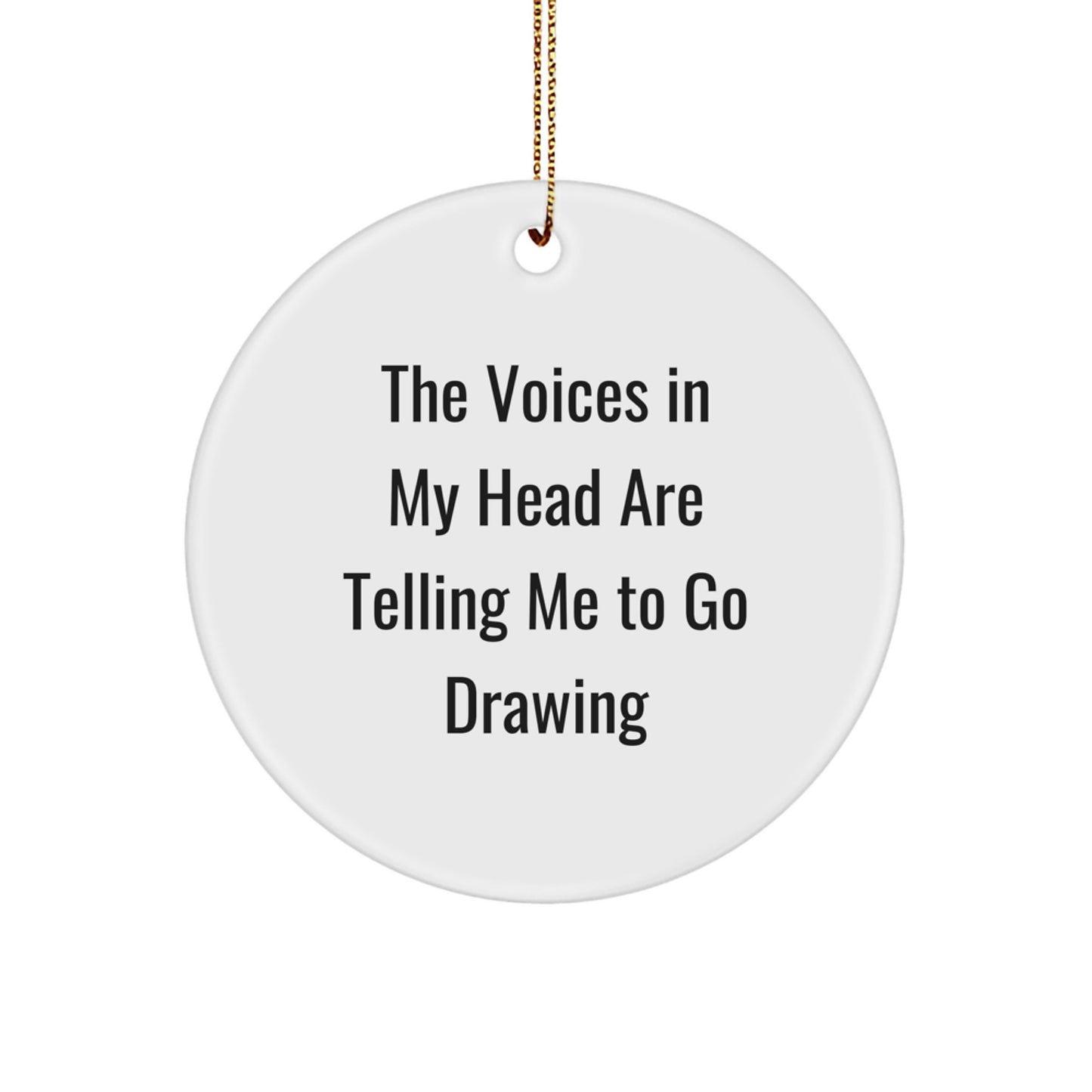 Funny Drawing Quotes Gifts for Friends, Circle Ornament with 'The Voices In My Head Are Telling Me To Go Drawing' - Unique Christmas Unique Gifts from Friends, Family, Coworkers - Image 1