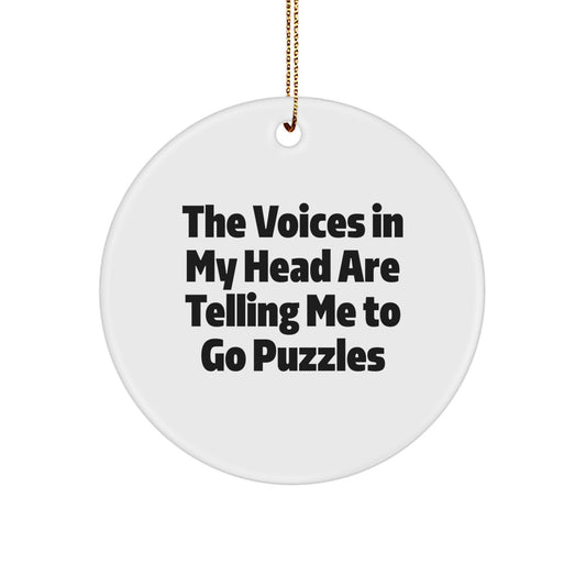 Funny Puzzles Gifts for Men, Women, Friends, and Family - Circle Ornament with Quote 'The Voices In My Head Are Telling Me To Go Puzzles' - Christmas Unique Gifts from Friends - Image 1
