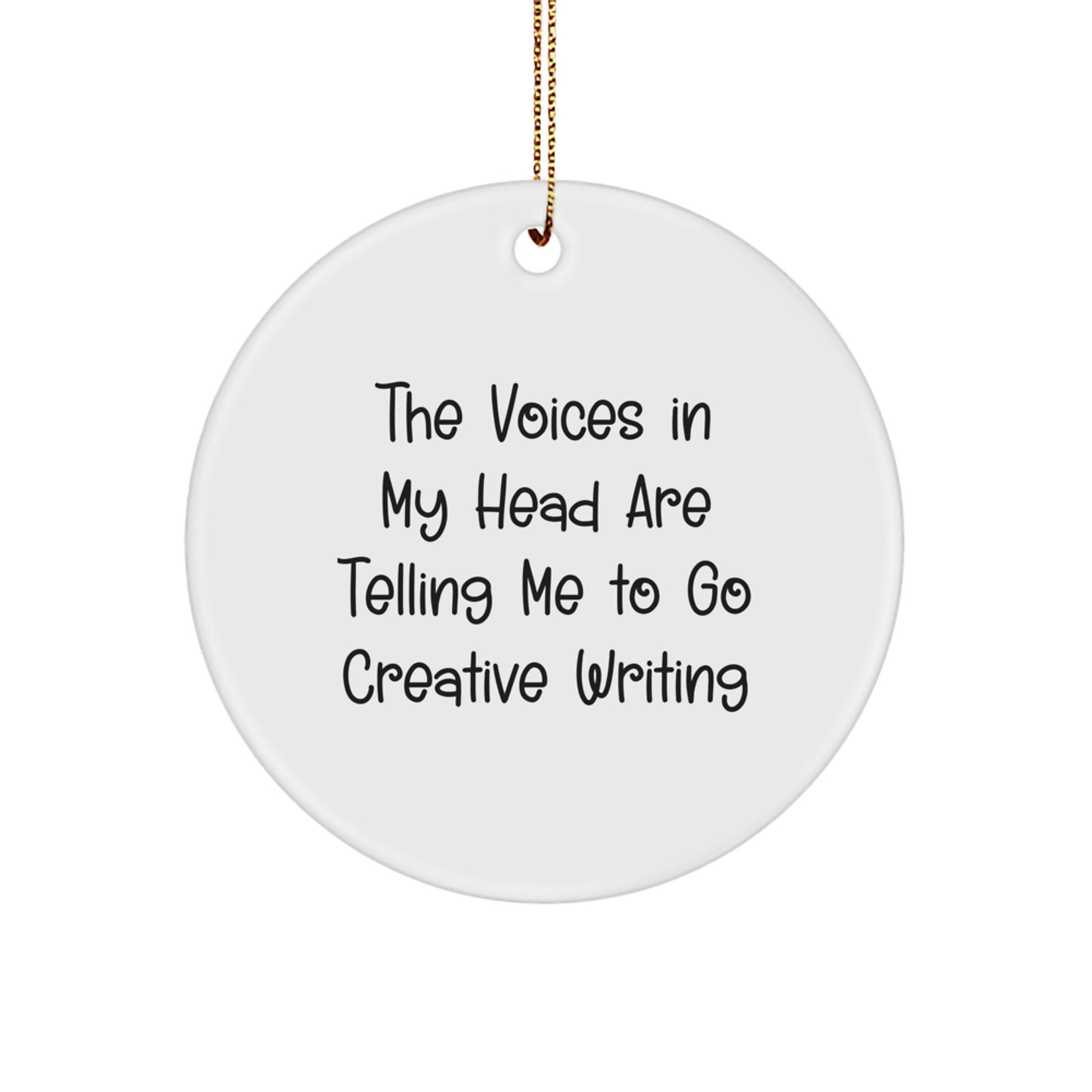 Funny Creative Writing Gifts for Friends, Inspirational Circle Ornament, 'The Voices In My Head Are Telling Me To Go Creative Writing' for Christmas - Image 1