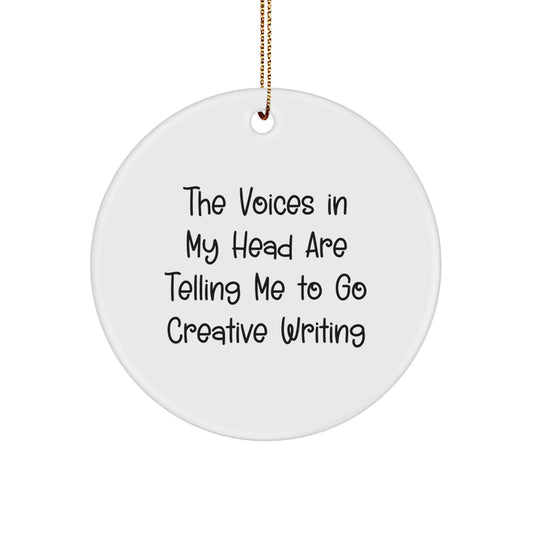Funny Creative Writing Gifts for Friends, Inspirational Circle Ornament, 'The Voices In My Head Are Telling Me To Go Creative Writing' for Christmas - Image 1