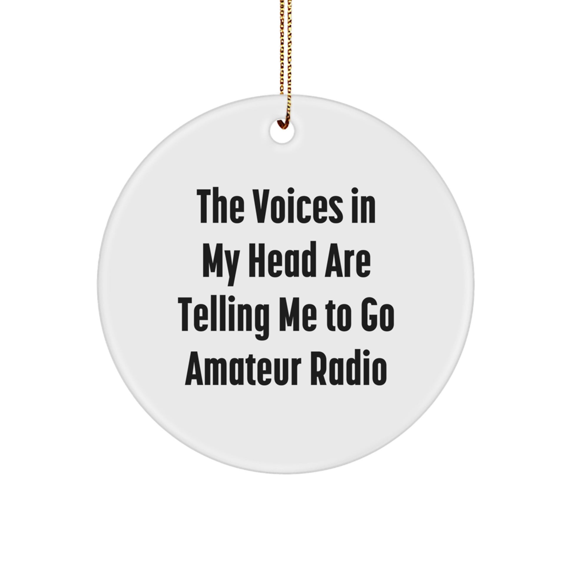 Funny Amateur Radio Gifts from Friends for Christmas - 'The Voices In My Head Are Telling Me To Go Amateur Radio' Circle Ornament - Image 1