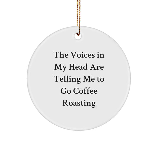 Coffee Roasting Enthusiast Gifts from Friends for Christmas - 'The Voices In My Head Are Telling Me To Go Coffee Roasting' Circle Ornament - Image 1