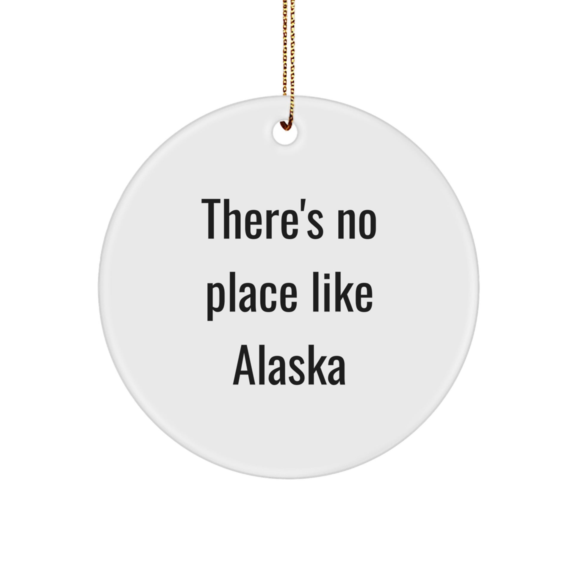 Alaska Circle Ornament, 'There's No Place Like Alaska' Funny Quote, Gifts from Family, for Alaska Enthusiasts, Christmas Unique Gifts - Image 1