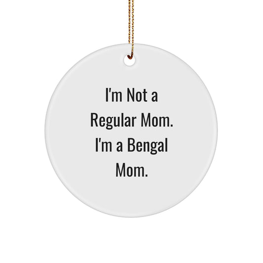 Bengal Cat Mom's Funny Christmas Unique Gift, 'I'm Not A Regular Mom. I'm A Bengal Mom.' Quote Circle Ornament for Bengal Cat Lovers, Gifts from Mom to Bengal Cat - Image 1