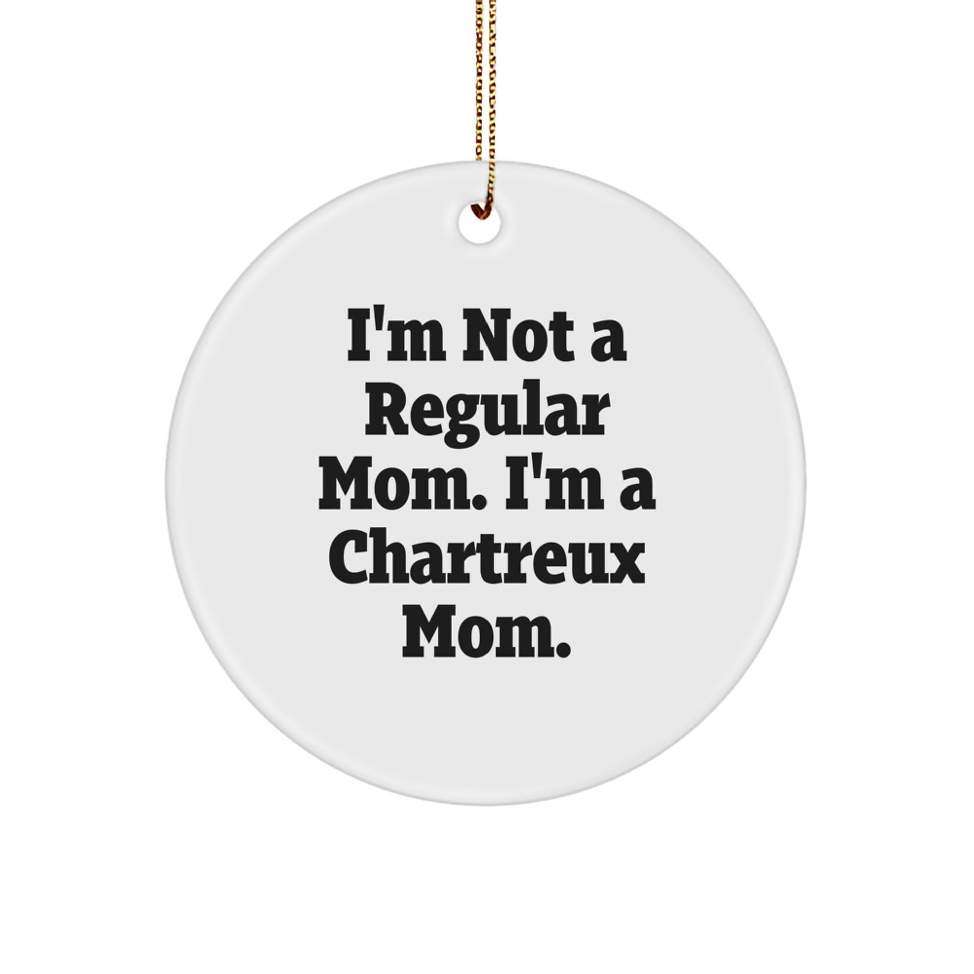 Chartreux Cat Mom Funny Gifts from Friends - Circle Ornament for Chartreux Cat Lovers, Christmas Unique Gifts for Women, Men, Family, Home Decor, Inspirational Quote - Image 1