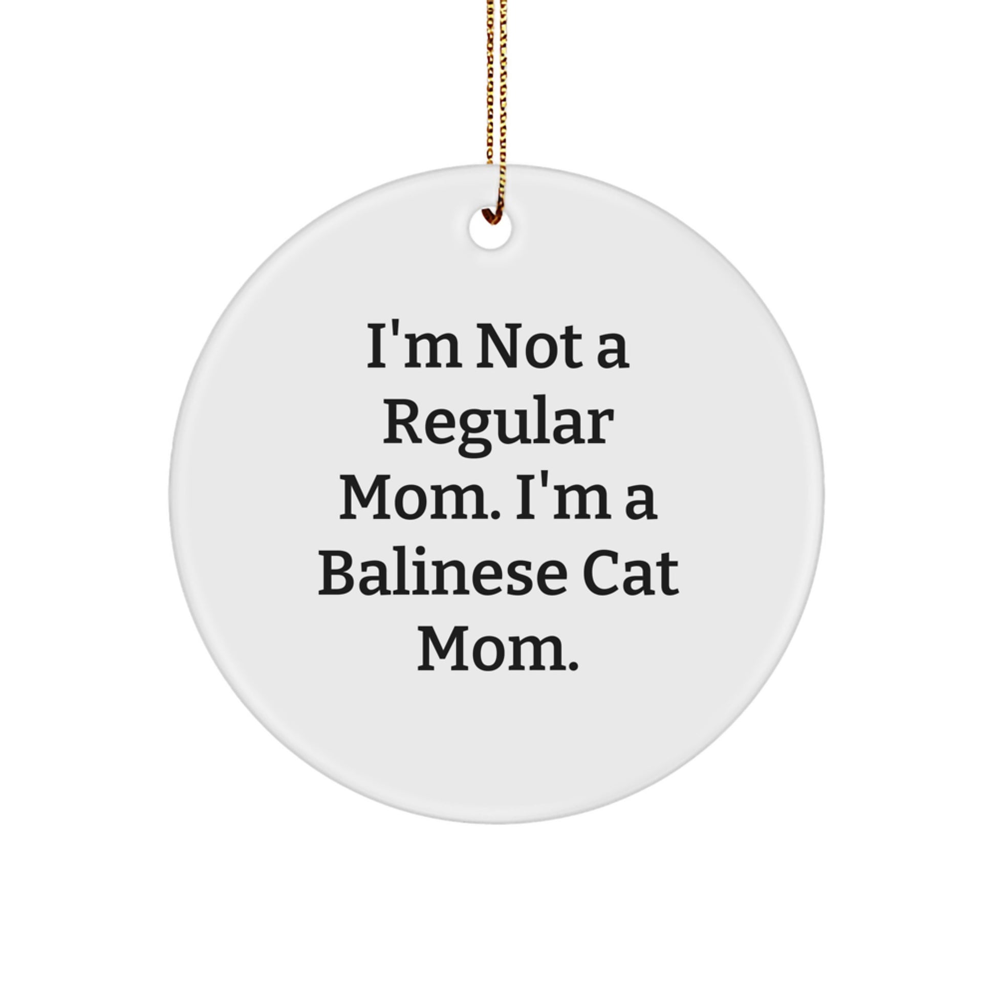 Funny Balinese Cat Mom Gifts from Friends and Family - 'I'm Not A Regular Mom. I'm A Balinese Cat Mom.' Circle Ornament for Christmas - Image 1