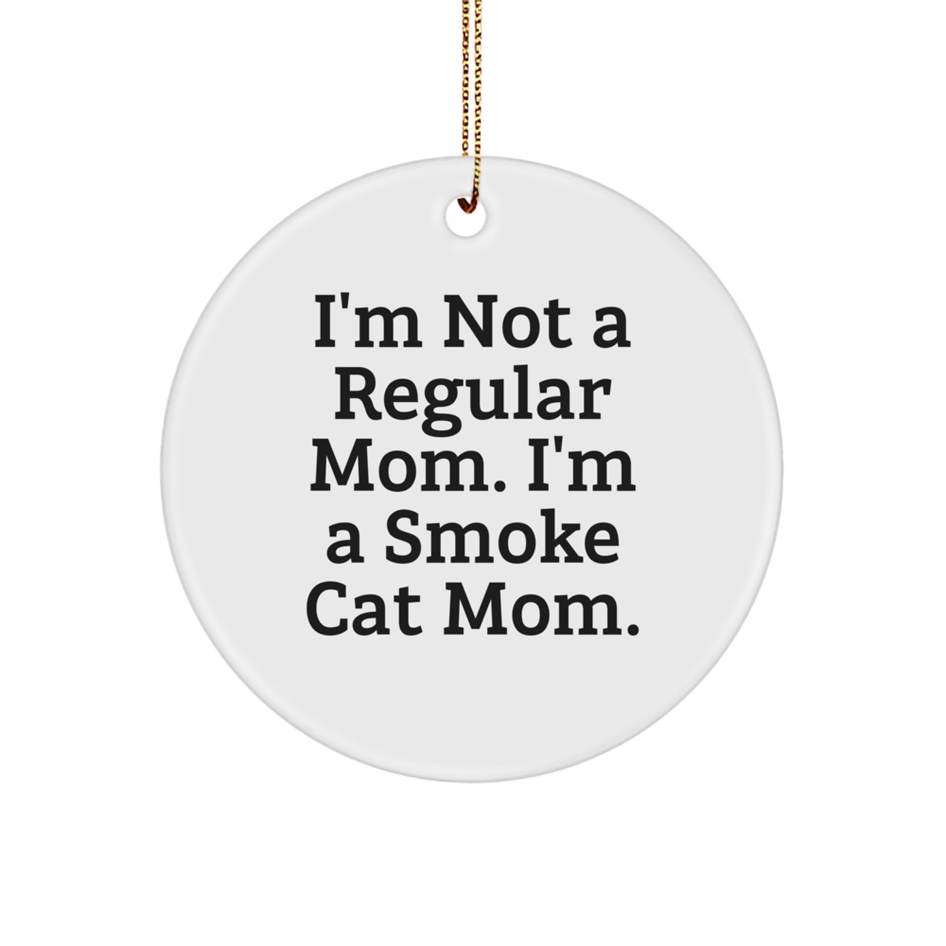 Funny Smoke Cat Mom Gifts from Family - I'm Not A Regular Mom. I'm A Smoke Cat Mom. Circle Ornament for Christmas - Image 1