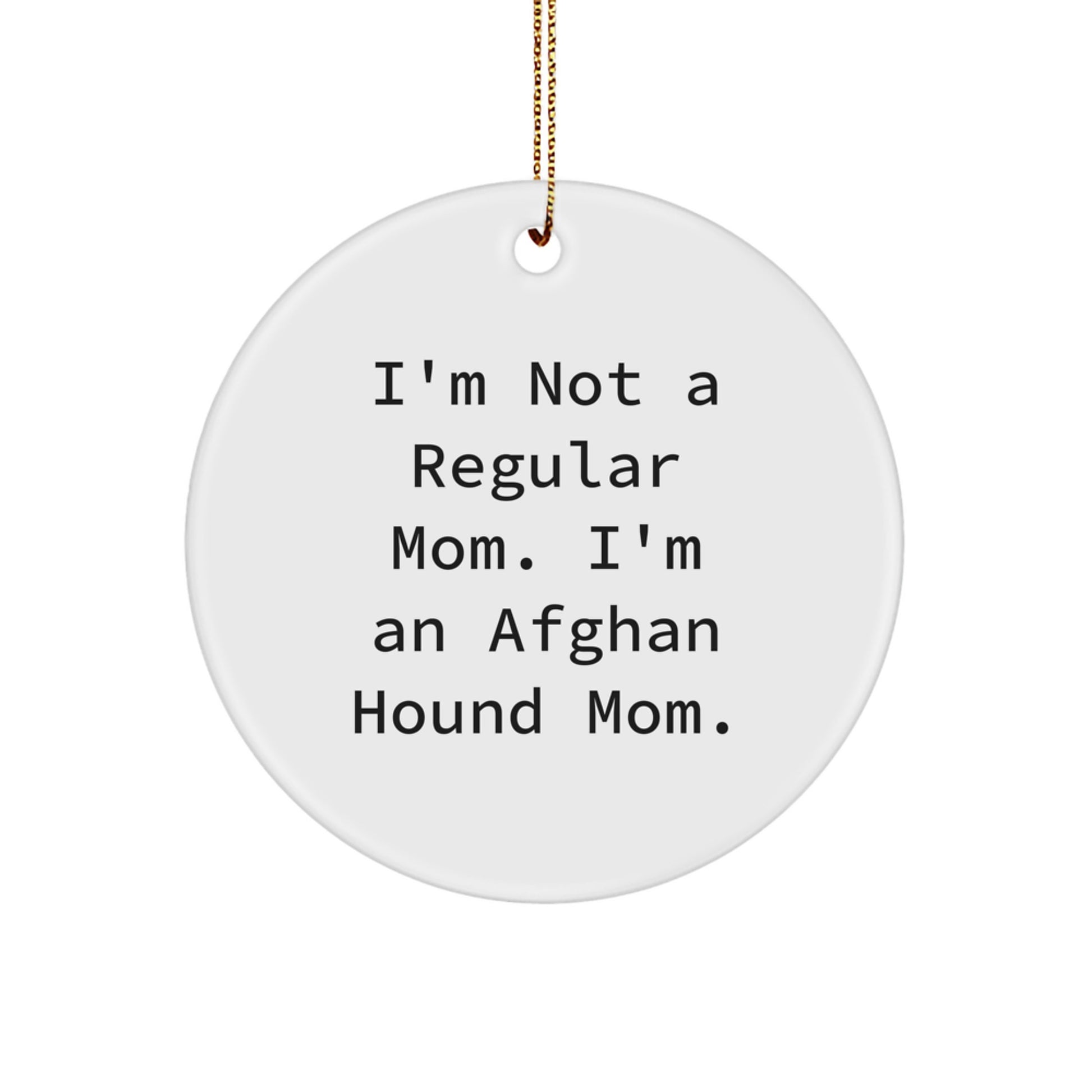 Afghan Hound Dog Gifts for Men, Funny Circle Ornament from I'm Not A Regular Mom. I'm An Afghan Hound Mom. for Christmas, Gifts from Mom to Afghan Hound Dog - Image 1