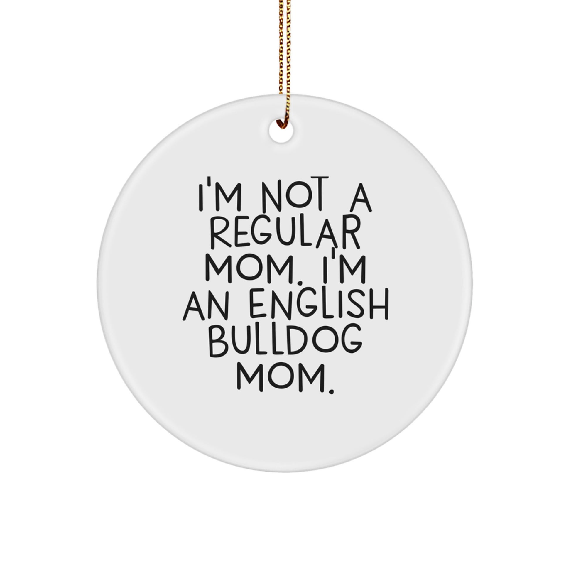 English Bulldog Mom's Unique Christmas Unique Gift, 'I'm Not A Regular Mom' Circle Ornament, Gifts from Family, for English Bulldog Lovers - Image 1