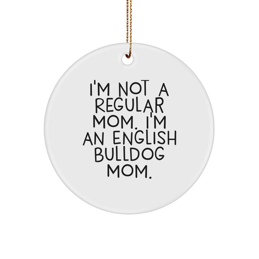 English Bulldog Mom's Unique Christmas Unique Gift, 'I'm Not A Regular Mom' Circle Ornament, Gifts from Family, for English Bulldog Lovers - Image 1