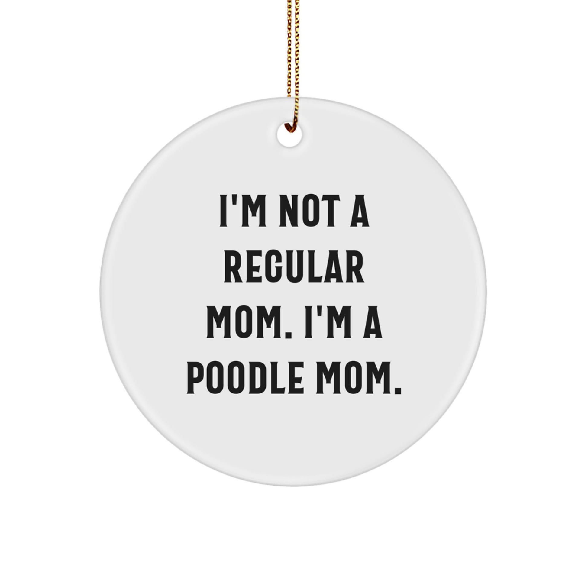 Poodle Mom Christmas Unique Gifts for Men and Women, I'm Not A Regular Mom. I'm A Poodle Mom., Circle Ornament, White, Funny - Image 1