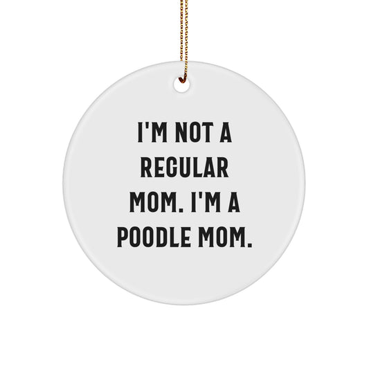 Poodle Mom Christmas Unique Gifts for Men and Women, I'm Not A Regular Mom. I'm A Poodle Mom., Circle Ornament, White, Funny - Image 1