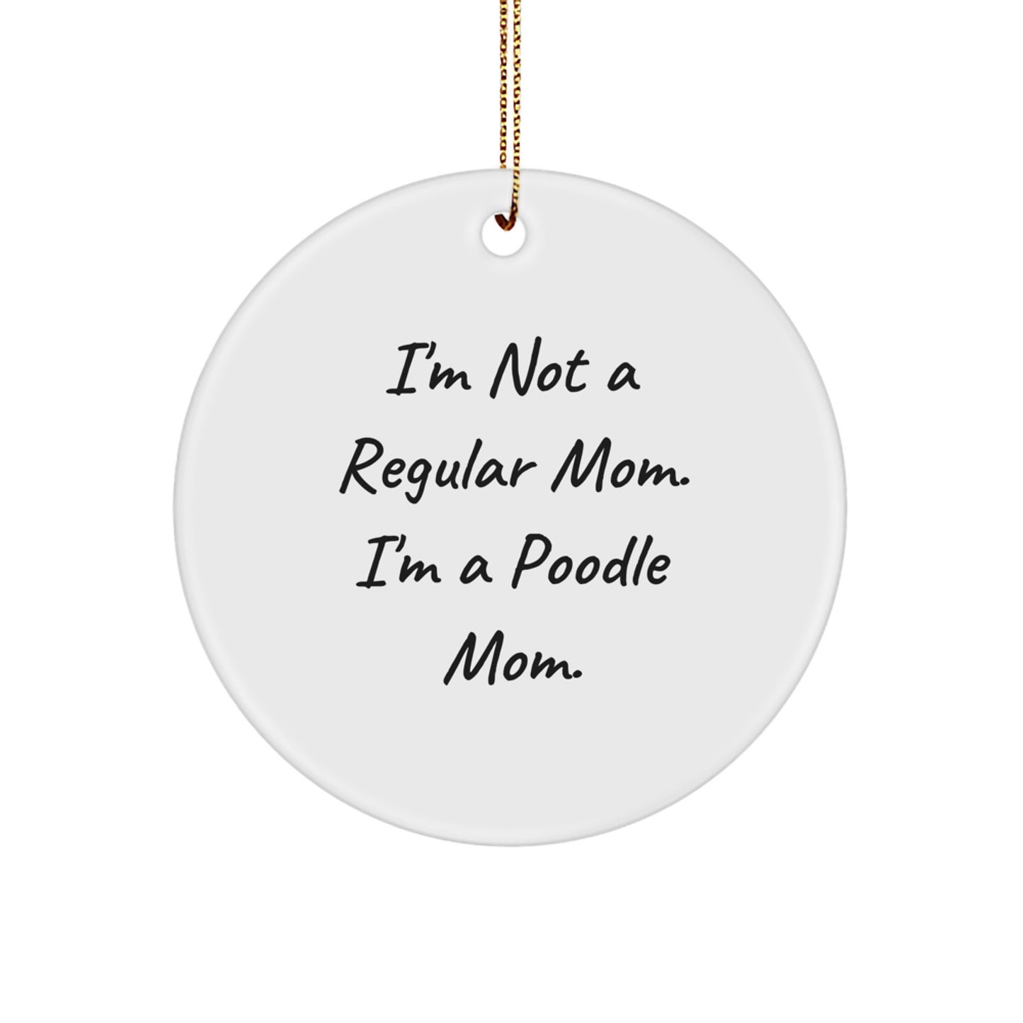 Poodle Mom's Gift, I'm Not A Regular Mom. I'm A Poodle Mom., Christmas Circle Ornament for Poodle Dog Enthusiasts, Gifts from Mom to Poodle Dog, Unique Holiday Gift - Image 1