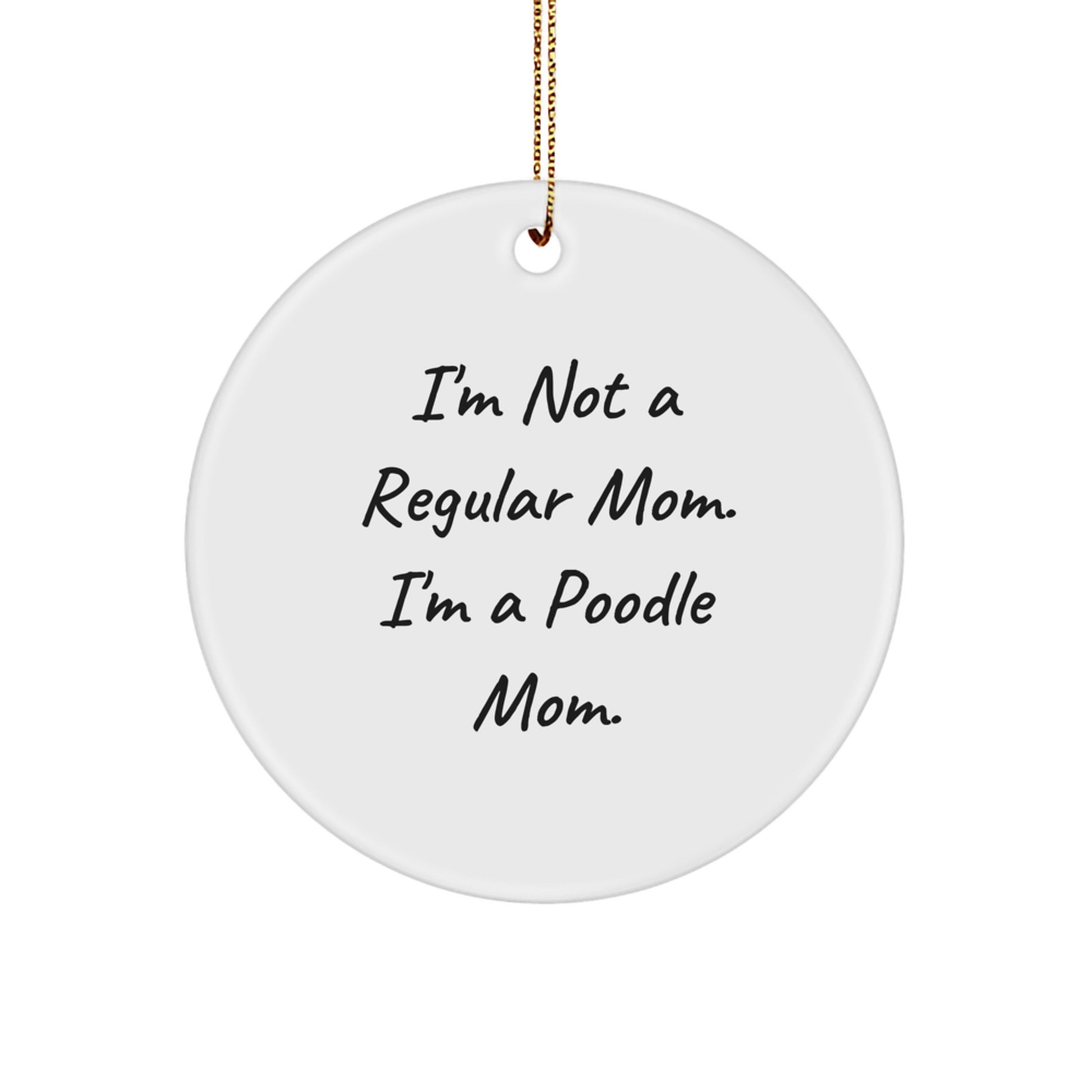 Poodle Mom's Gift, I'm Not A Regular Mom. I'm A Poodle Mom., Christmas Circle Ornament for Poodle Dog Enthusiasts, Gifts from Mom to Poodle Dog, Unique Holiday Gift - Image 1