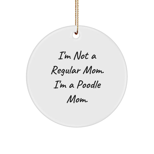 Poodle Mom's Gift, I'm Not A Regular Mom. I'm A Poodle Mom., Christmas Circle Ornament for Poodle Dog Enthusiasts, Gifts from Mom to Poodle Dog, Unique Holiday Gift - Image 1