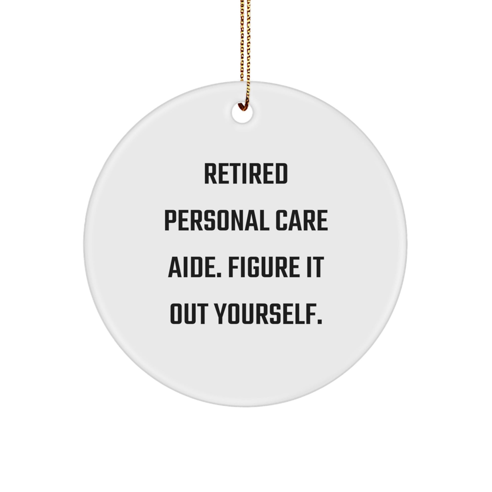 Personal Care Aide Gifts from Friends - Funny Quote Circle Ornament for Christmas - Image 1