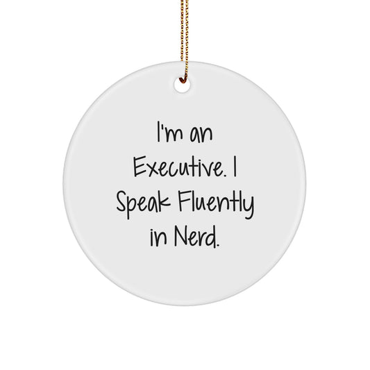 Executive Circle Ornaments with Funny Quote I'm An Executive. I Speak Fluently In genius. Gifts from Men to Executive Friends and Family - Image 1
