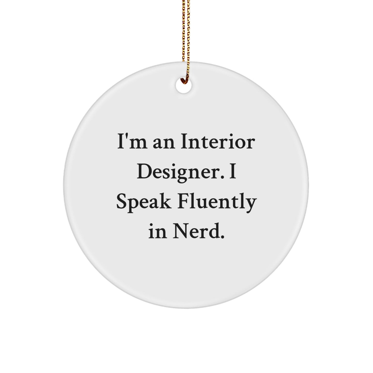Funny Interior Designer Gifts for Christmas - 'I'm An Interior Designer. I Speak Fluently In genius.' Circle Ornament, Gifts from Men to Interior Designer Friends - Image 1